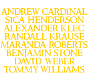 Street Team: Andrew Cardinal, Sica Henderson, Alexander Klec, Randall Krause, Maranda Roberts, Benjamin Stone, David Weber, Tommy Williams