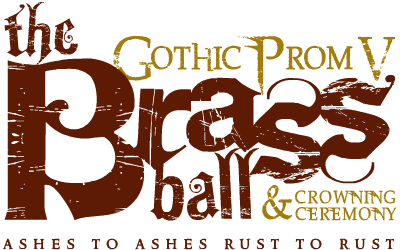 Gothic Prom V: The Brass Ball & Crowning Ceremony (Ashes to Ashes Rust to Rust)